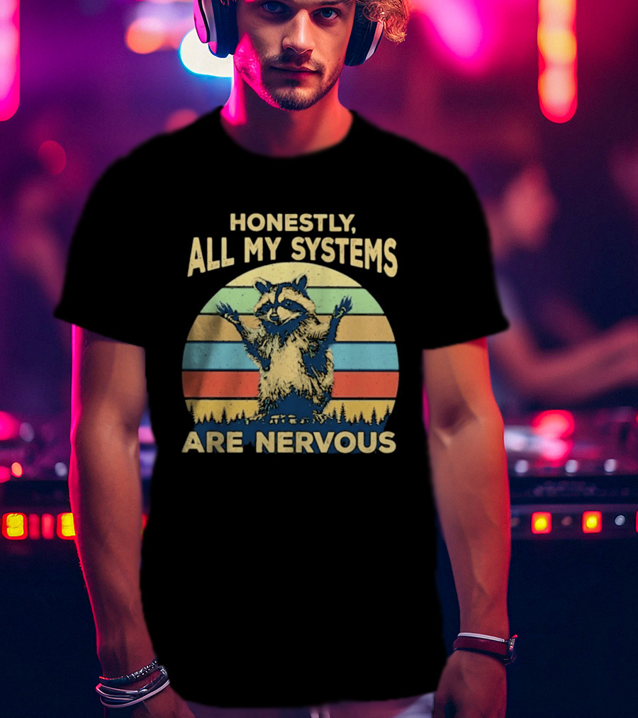 Honestly All My Systems Are Nervous Funny Raccoon T-Shirt