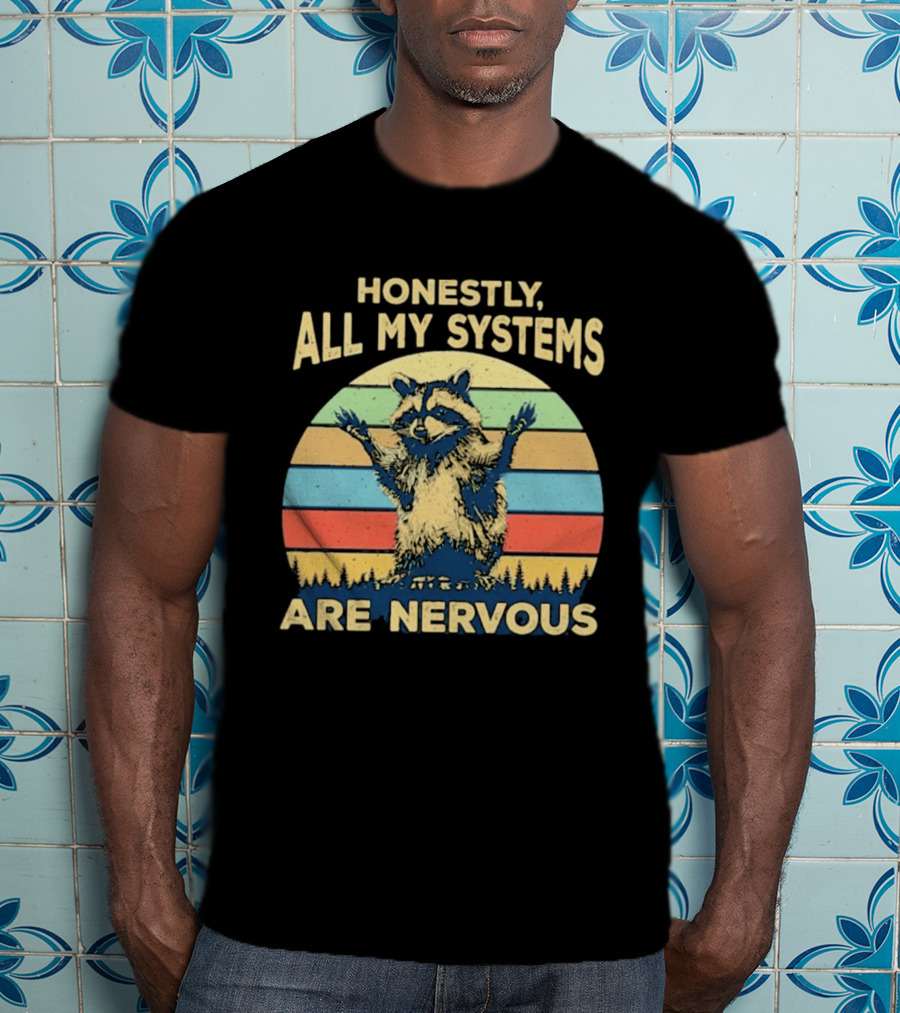 Honestly All My Systems Are Nervous Funny Raccoon T-Shirt