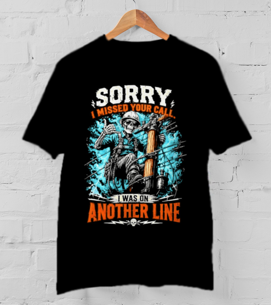 Sorry I Missed Your Call I Was On Another Line Lineman Skeleton T-Shirt