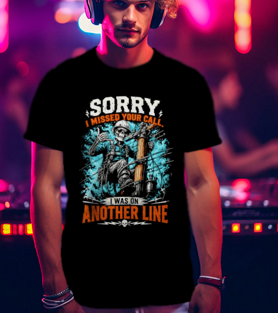 Sorry I Missed Your Call I Was On Another Line Lineman Skeleton T-Shirt