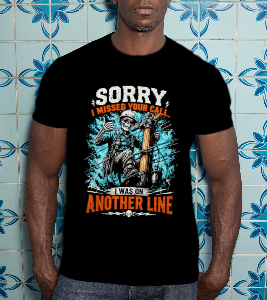 Sorry I Missed Your Call I Was On Another Line Lineman Skeleton T-Shirt