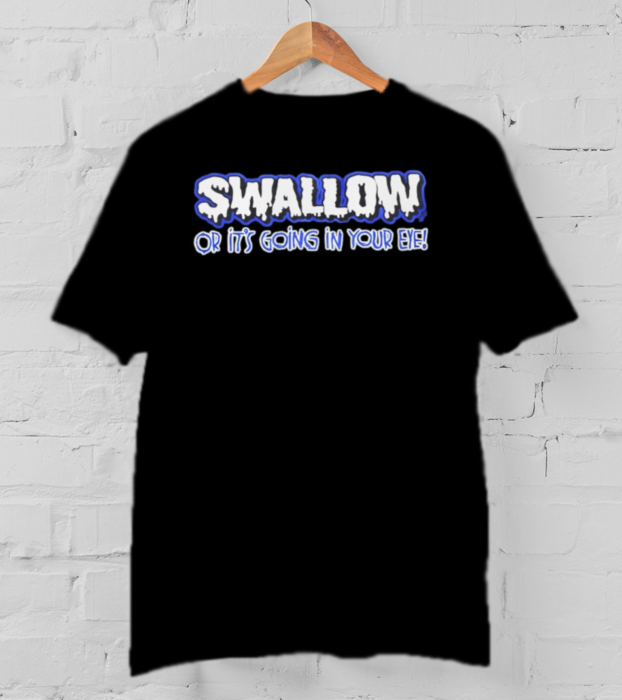 Swallow Or It's Going In Your Eye Bold Ice T-Shirt