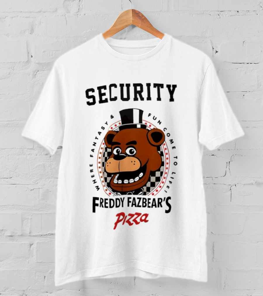 Security Freddy Fazbear's Pizza Where Fantasy And Fun Come To Life T-Shirt
