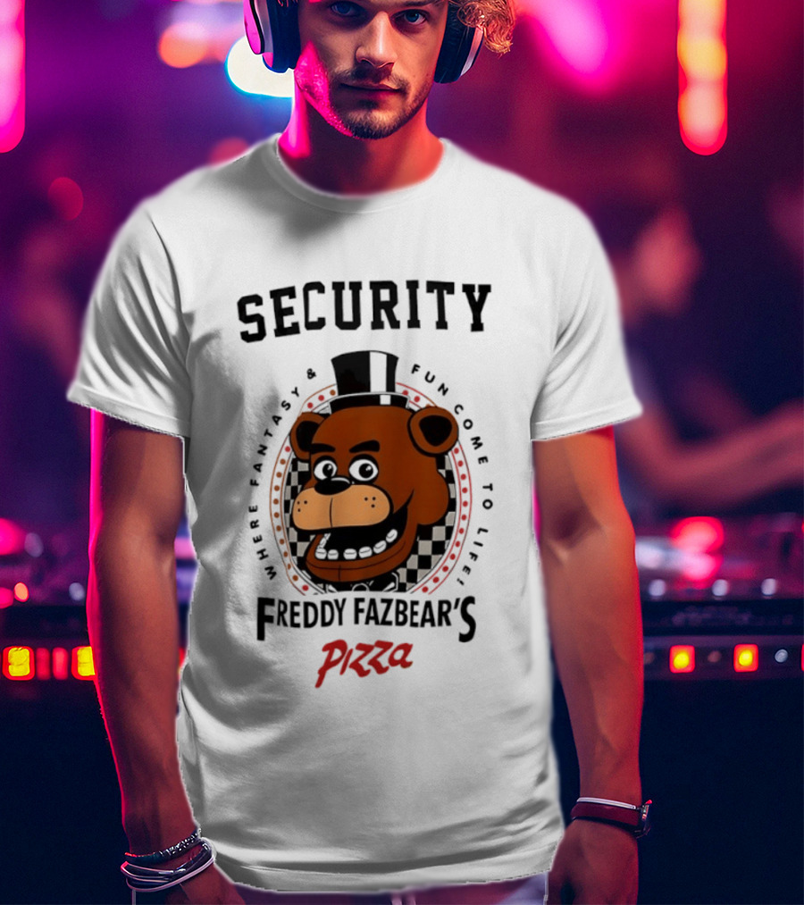 Security Freddy Fazbear's Pizza Where Fantasy And Fun Come To Life T-Shirt