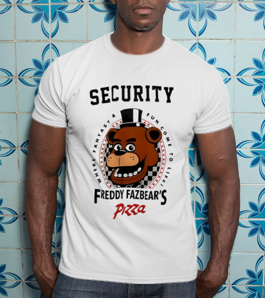 Security Freddy Fazbear's Pizza Where Fantasy And Fun Come To Life T-Shirt