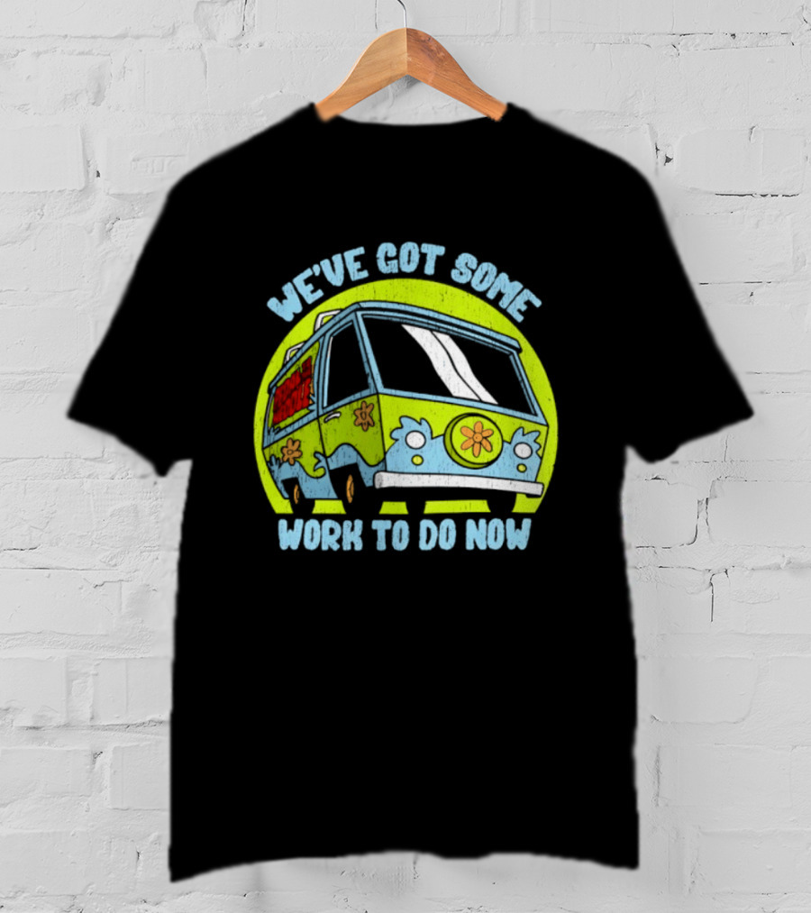 We've Got Some Work To Do Now Mystery Machine Pedal To The Meddle T-Shirt
