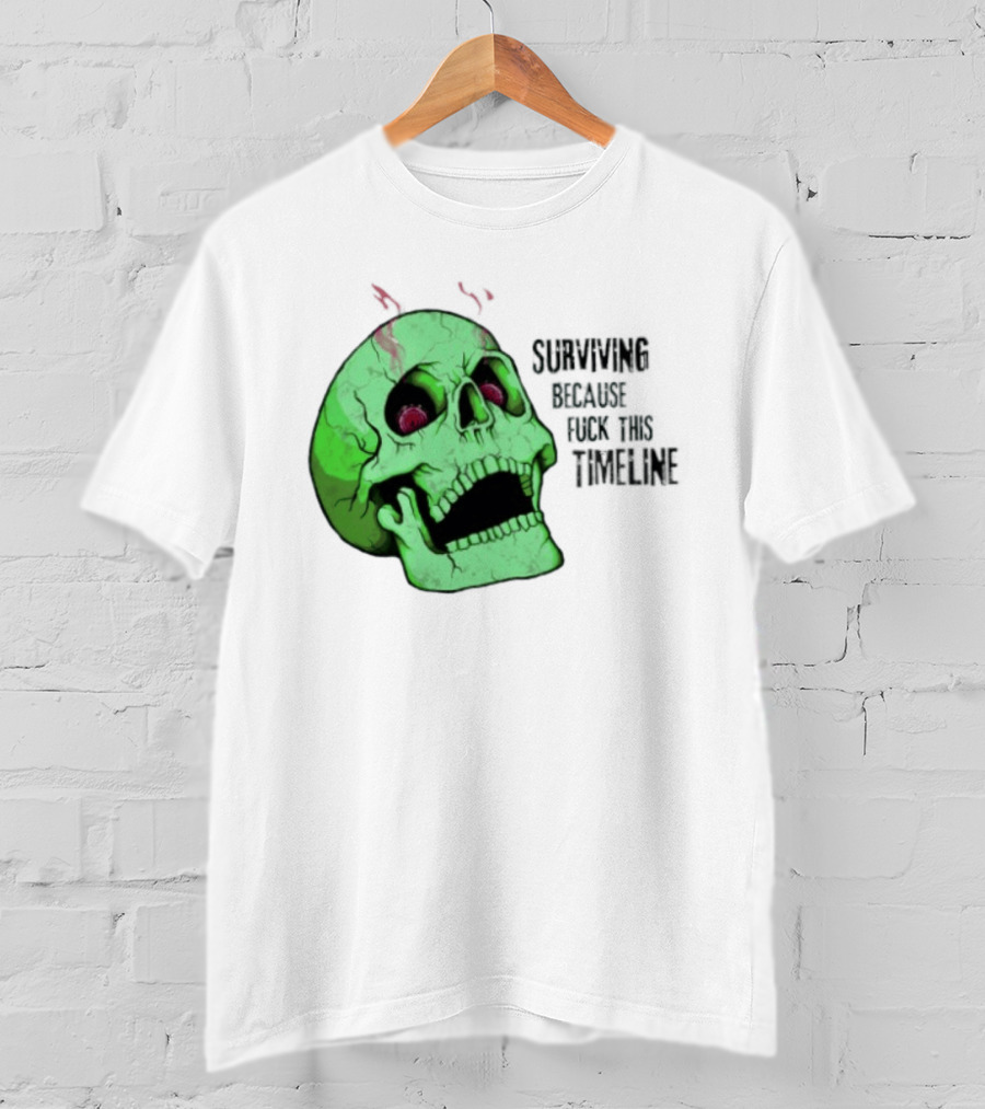 Surviving Because Fuck This Timeline Skull Green Vintage Style Retro Humor T-Shirt