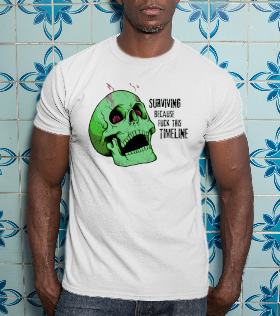 Surviving Because Fuck This Timeline Skull Green Vintage Style Retro Humor T-Shirt