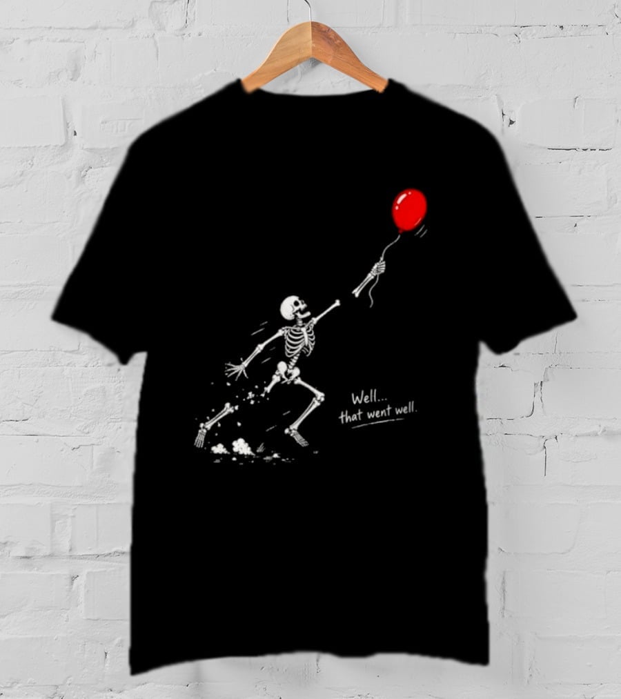 Well That Went Well Skeleton Reaching Red Balloon T-Shirt