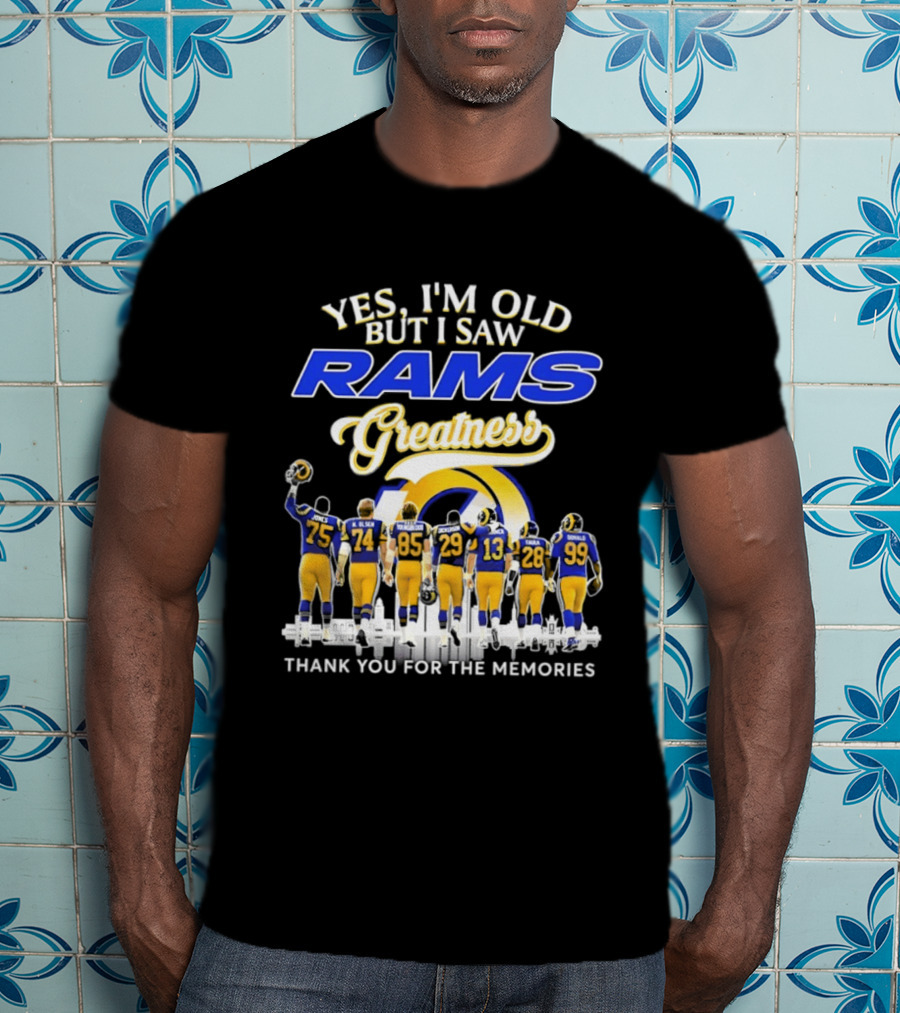 Yes I'm Old But I Saw Rams Greatness Thank You For The Memories T-Shirt