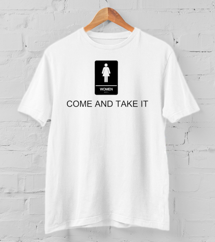 Come And Take It Women's Bathroom Sign T-Shirt