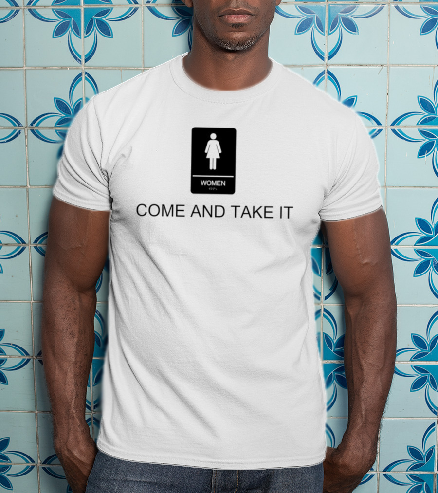 Come And Take It Women's Bathroom Sign T-Shirt