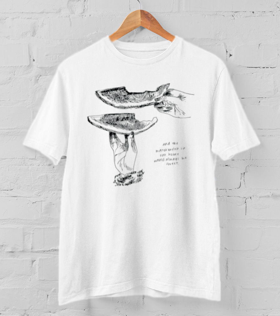 And The Watermelon In Our Home Would Always Be Sweet T-Shirt