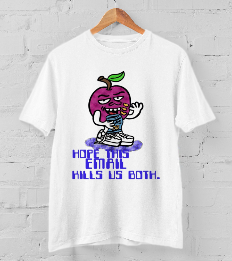 Hope This Email Kills Us Both Sneaky Apple T-Shirt