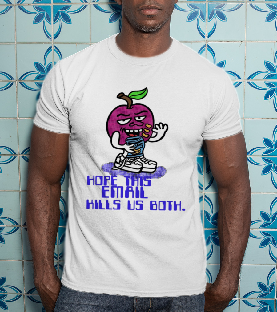 Hope This Email Kills Us Both Sneaky Apple T-Shirt