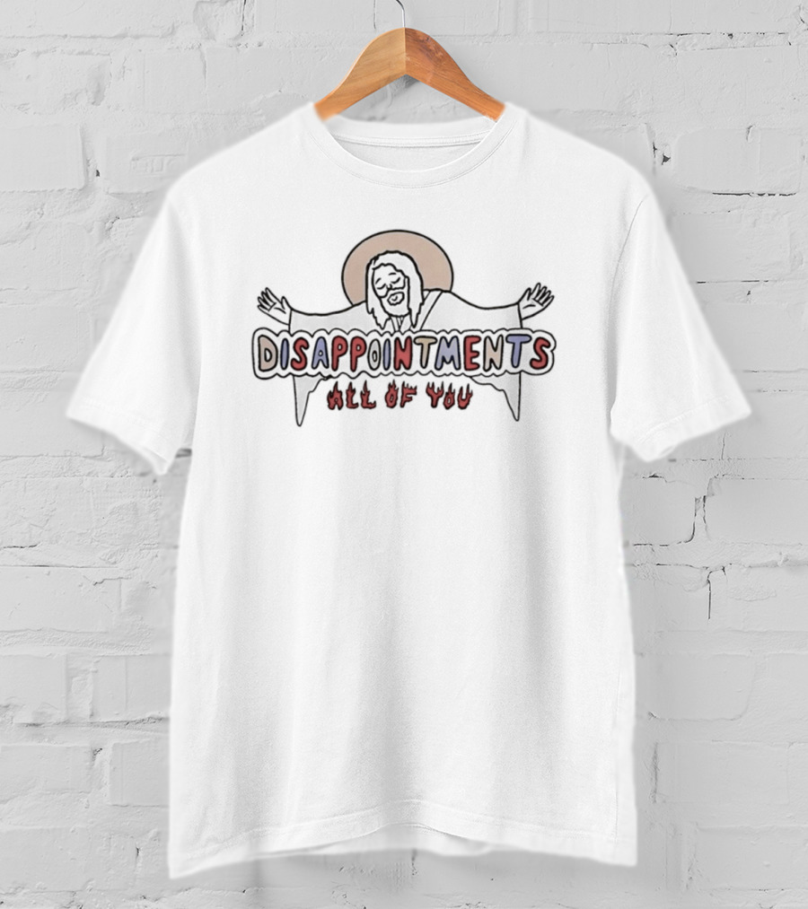 Jesus Disappointments All Of You T-Shirt