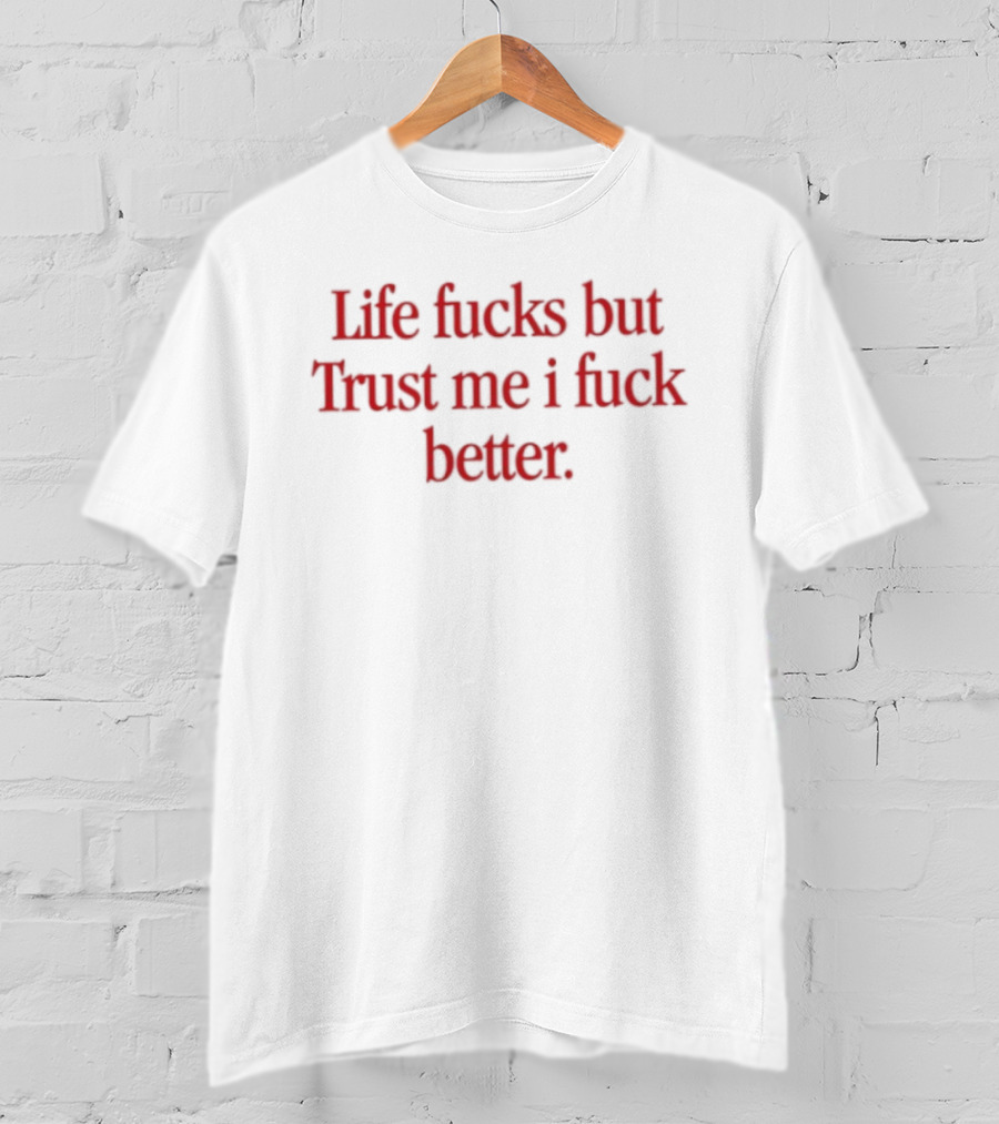 Life Fucks But Trust Me I Fuck Better Bold Red T-Shirt