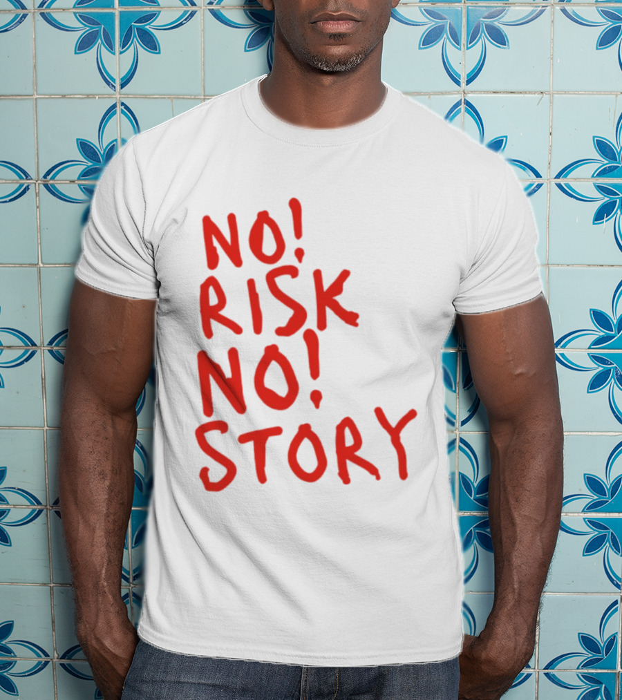 No Risk No Story Bold Motivational Message T-Shirt