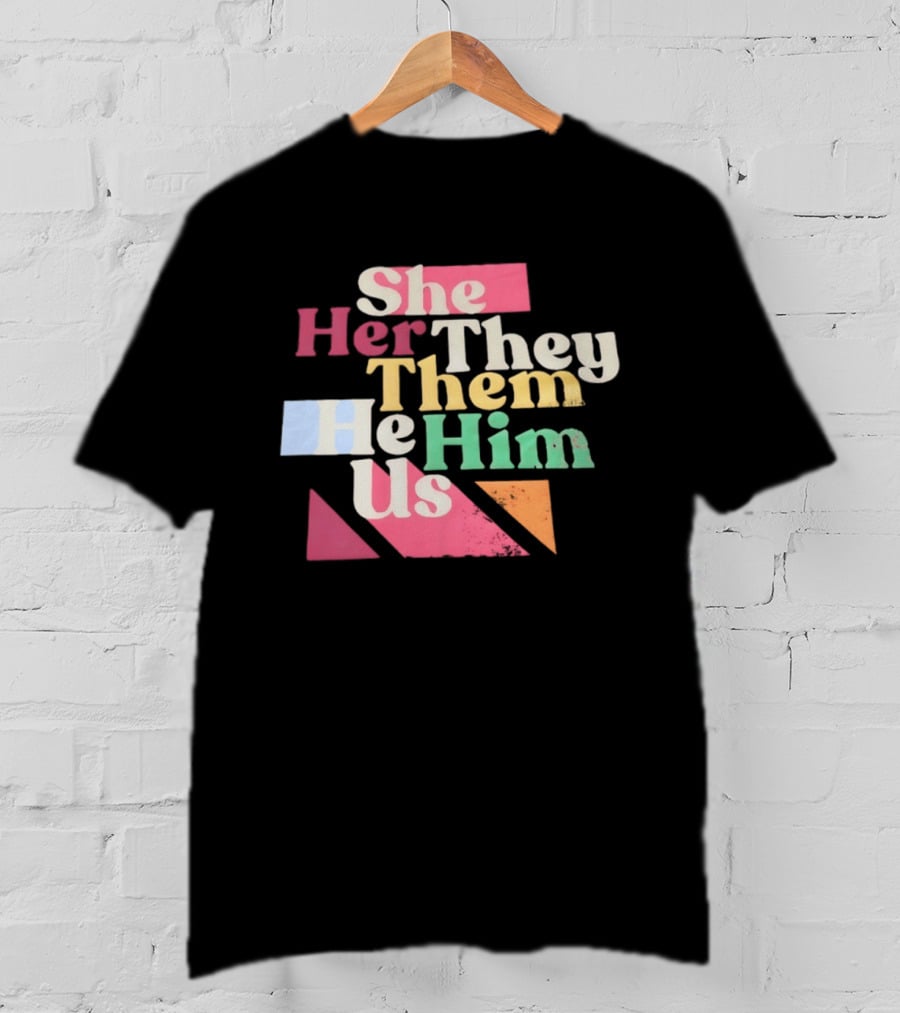 Pronouns She Her They Them He Him Us LGBTQ Inclusion T-Shirt
