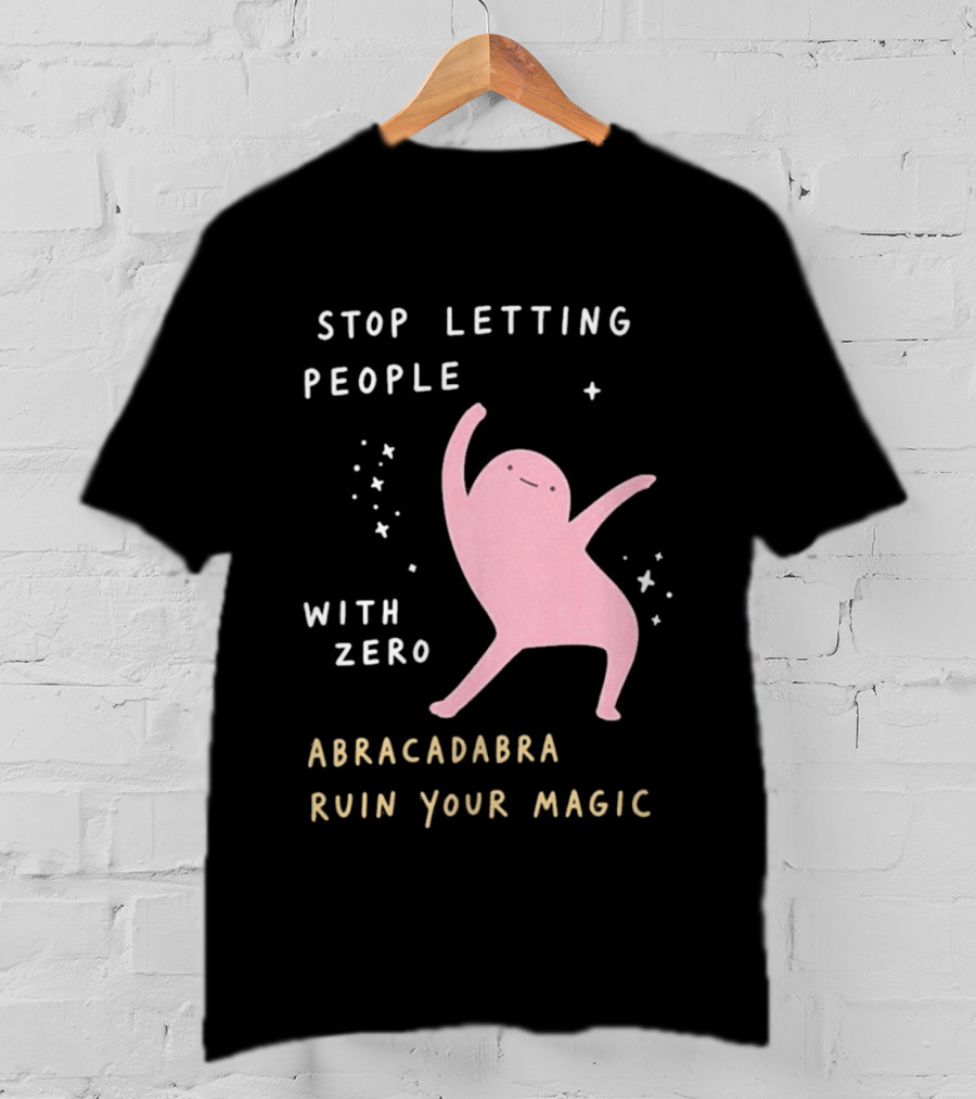 Stop Letting People With Zero Abracadabra Ruin Your Magic Dancing Figure T-Shirt