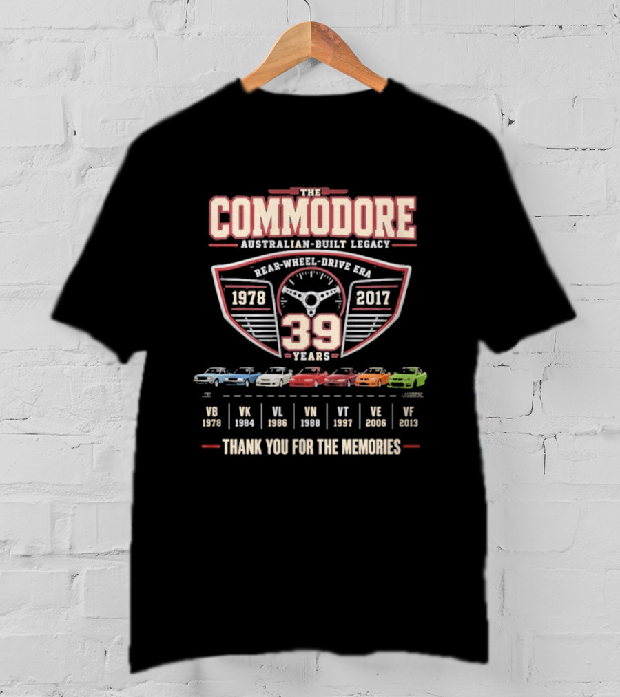 The Commodore Australian Built Legacy 39 Years 1978 2017 Rear Wheel Drive Era Thank You For The Memories T-Shirt