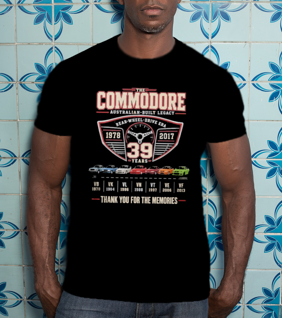The Commodore Australian Built Legacy 39 Years 1978 2017 Rear Wheel Drive Era Thank You For The Memories T-Shirt