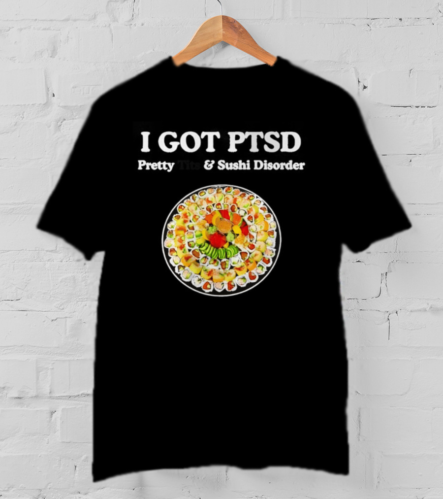 I Got PTSD Pretty Tits And Sushi Disorder Sushi Platter T-Shirt