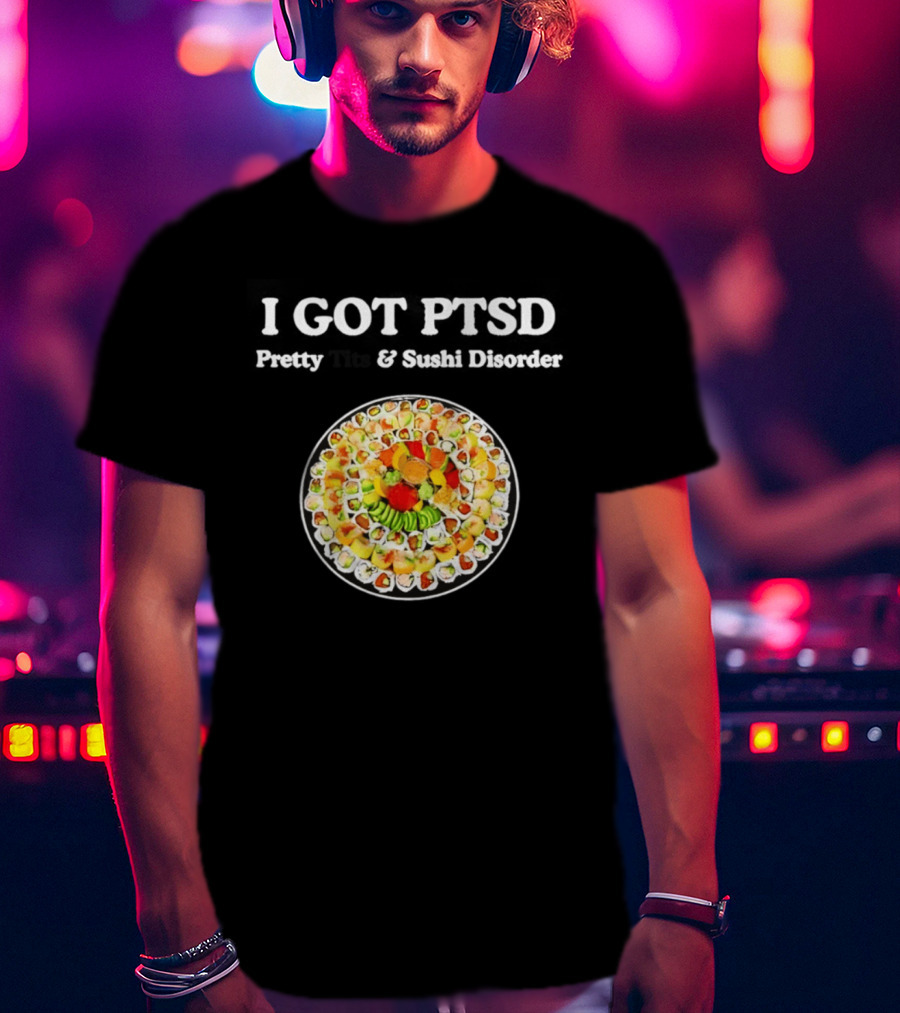 I Got PTSD Pretty Tits And Sushi Disorder Sushi Platter T-Shirt