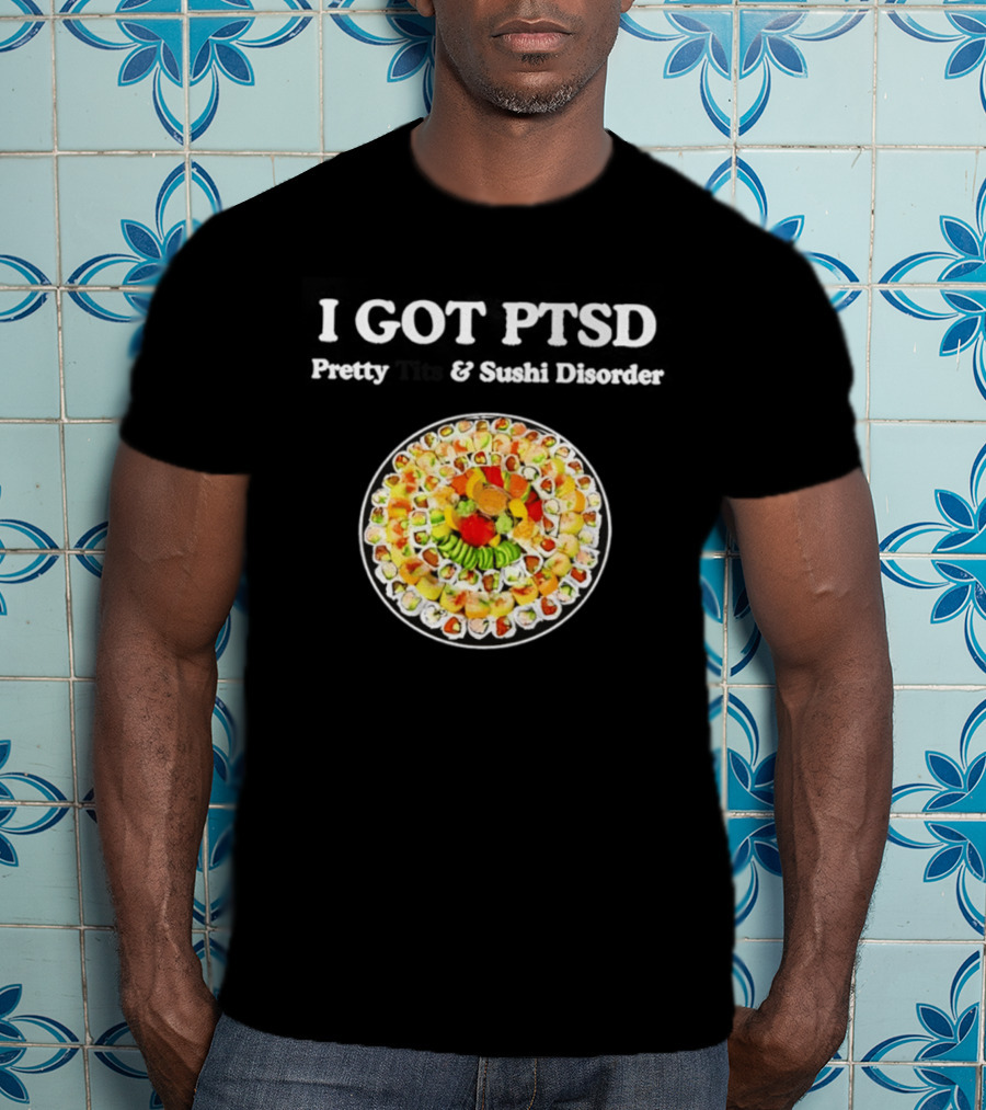 I Got PTSD Pretty Tits And Sushi Disorder Sushi Platter T-Shirt