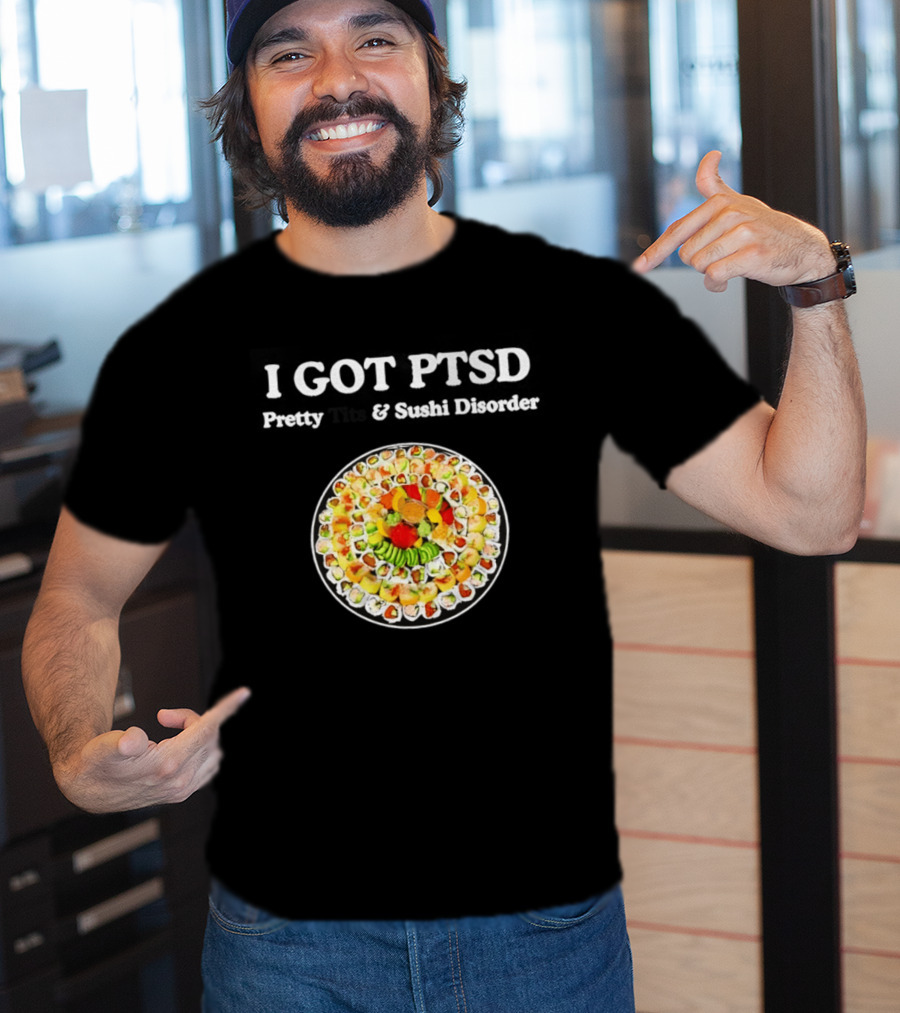 I Got PTSD Pretty Tits And Sushi Disorder Sushi Platter T-Shirt