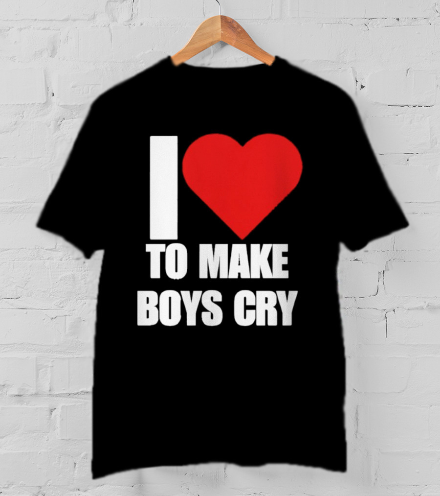 I Love To Make Boys Cry T-Shirt