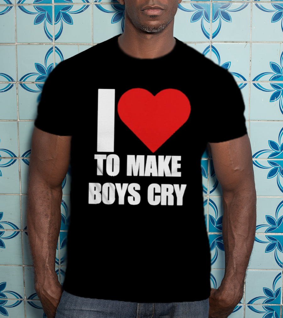 I Love To Make Boys Cry T-Shirt