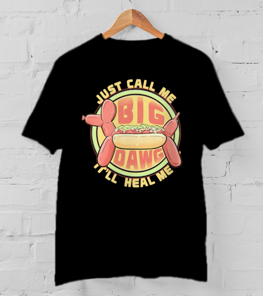 Just Call Me Big Dawg I'll Heal Me Hot Dog Balloon Style Pun T-Shirt