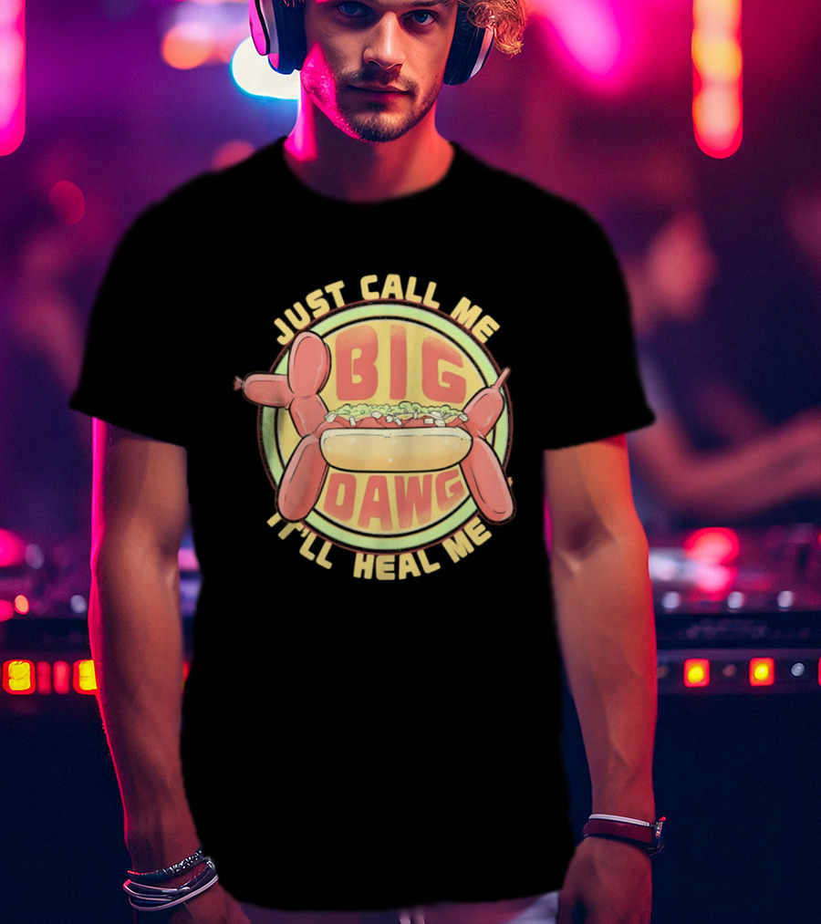 Just Call Me Big Dawg I'll Heal Me Hot Dog Balloon Style Pun T-Shirt
