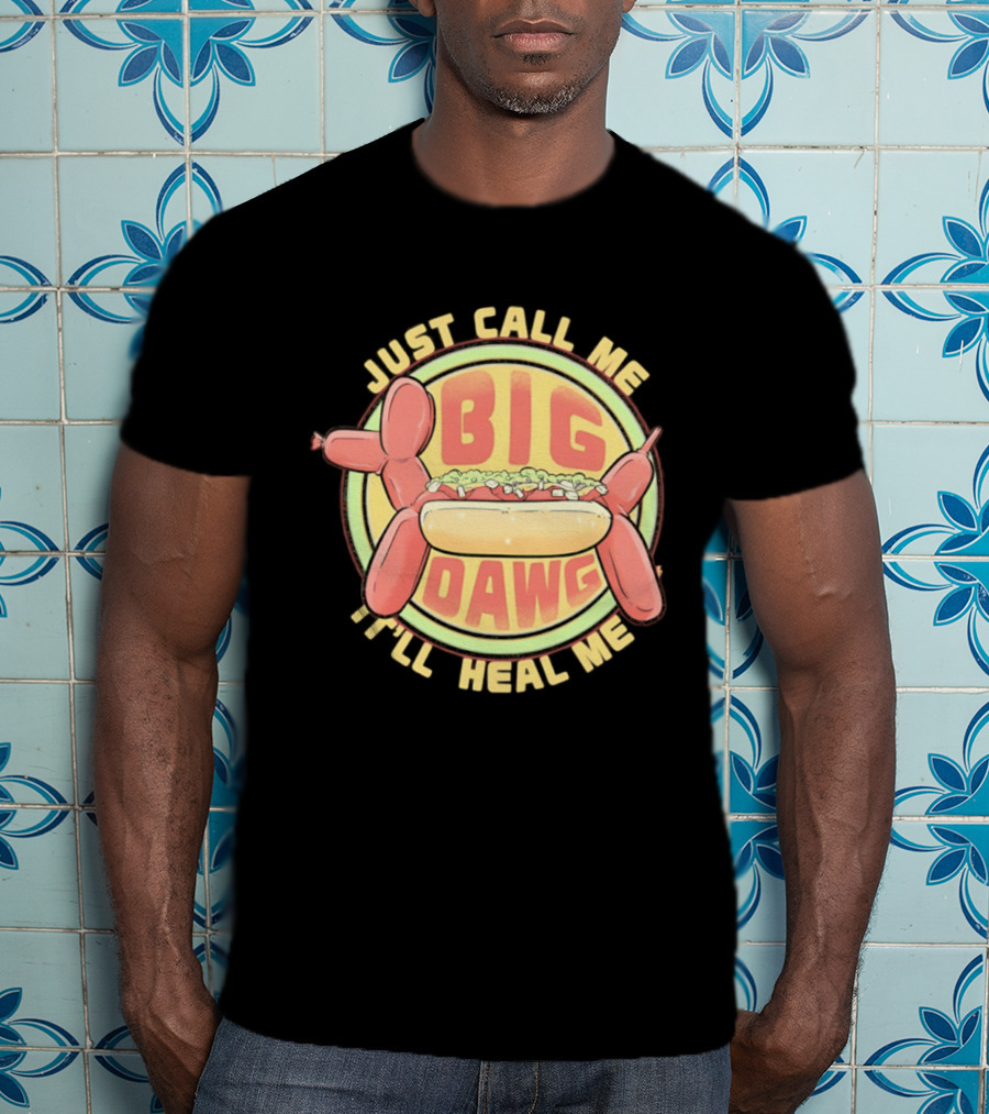 Just Call Me Big Dawg I'll Heal Me Hot Dog Balloon Style Pun T-Shirt