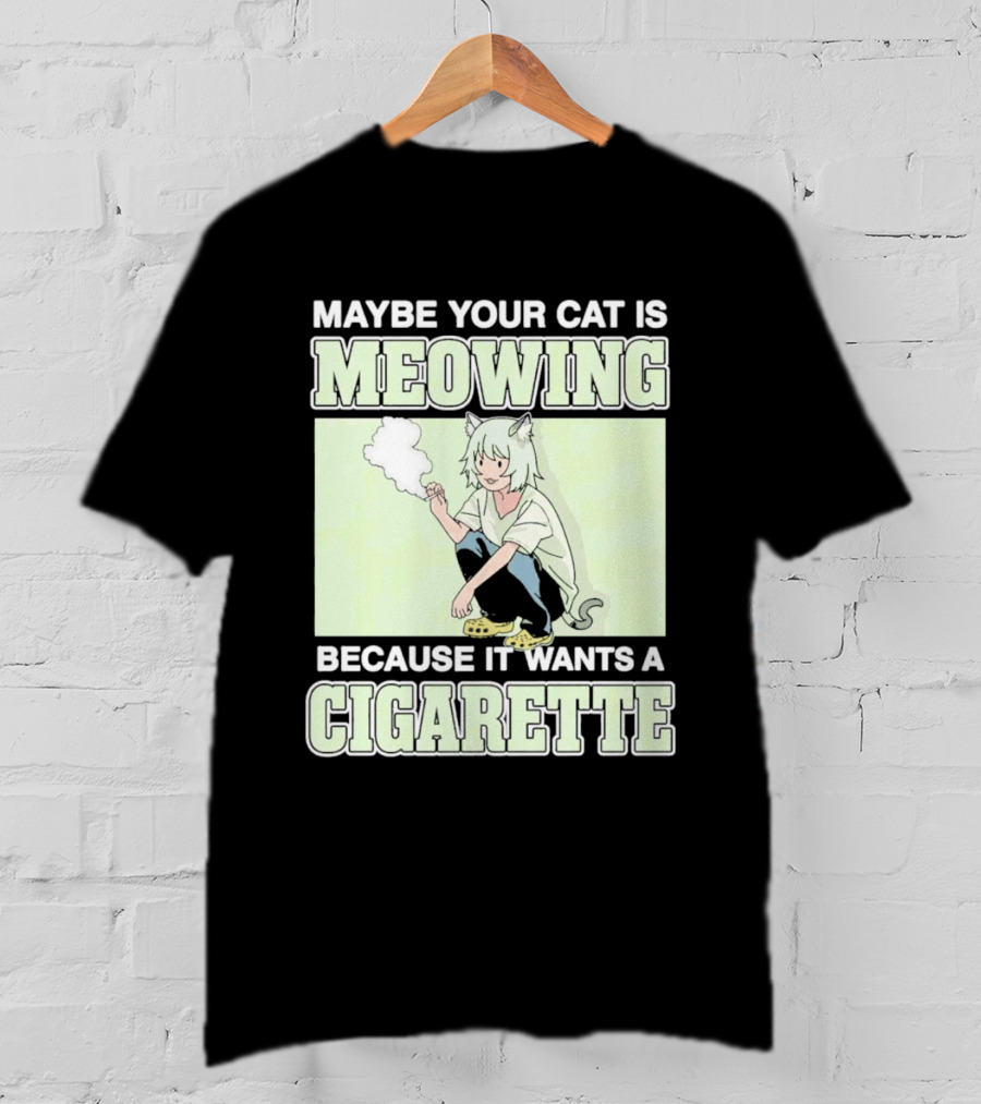 Maybe Your Cat Is Meowing Because It Wants A Cigarette Anime Cat Ears Character Smoking T-Shirt