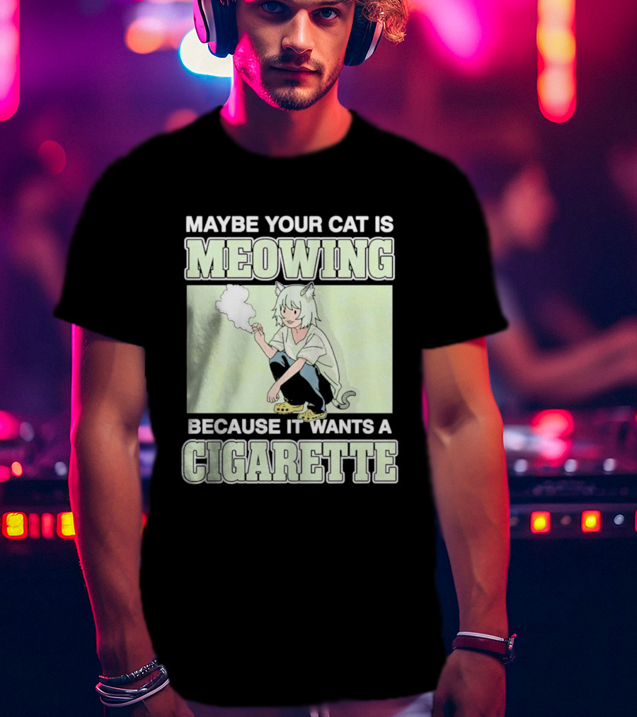 Maybe Your Cat Is Meowing Because It Wants A Cigarette Anime Cat Ears Character Smoking T-Shirt