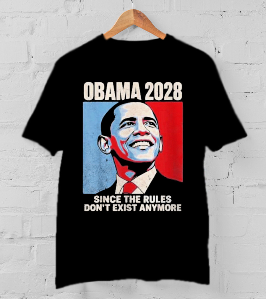 Obama 2028 Since The Rules Don't Exist Anymore T-Shirt