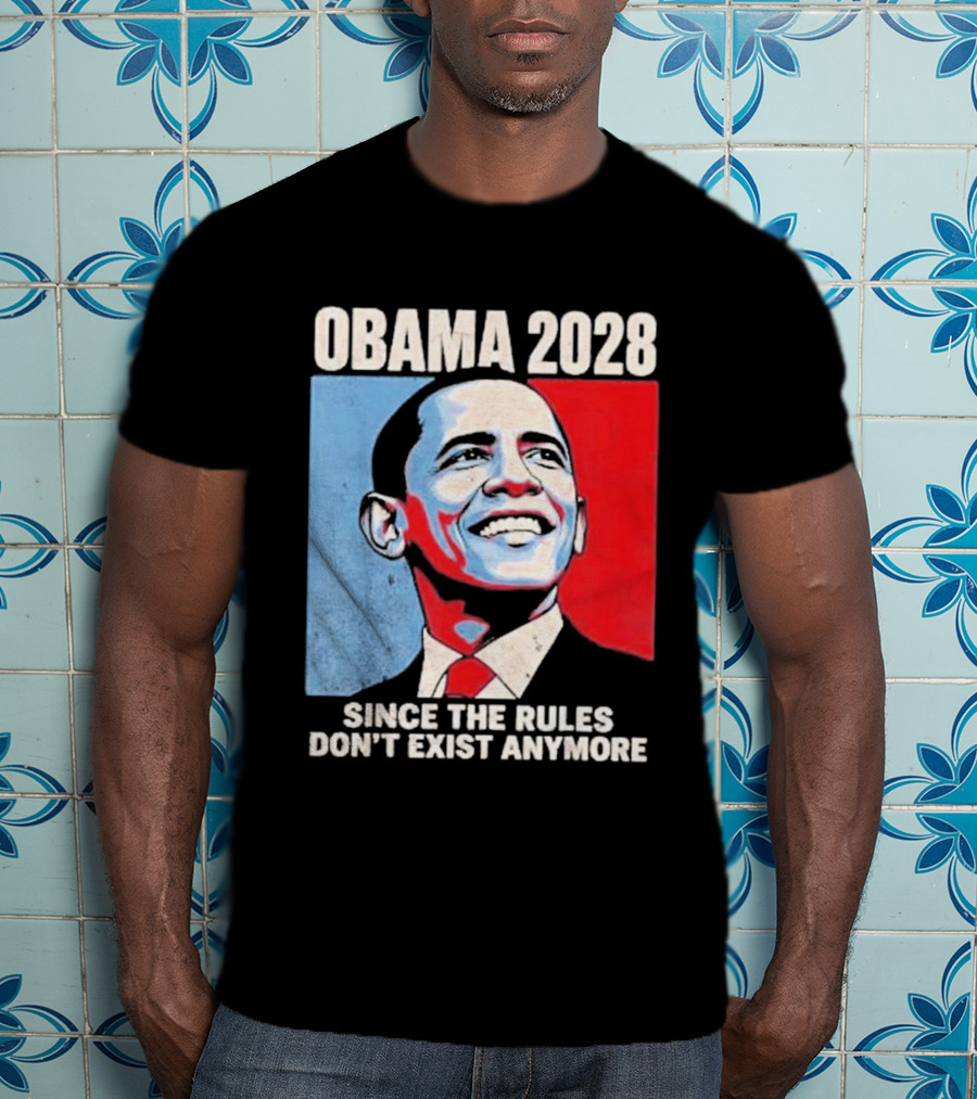 Obama 2028 Since The Rules Don't Exist Anymore T-Shirt