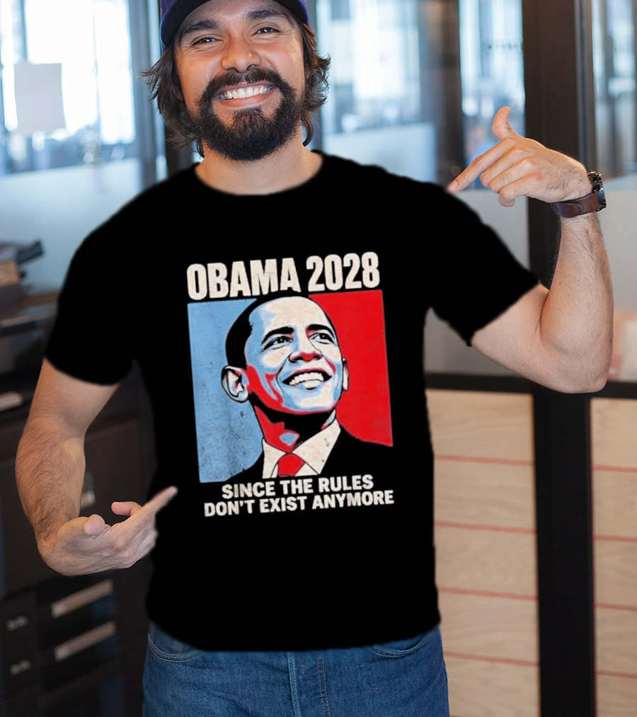 Obama 2028 Since The Rules Don't Exist Anymore T-Shirt