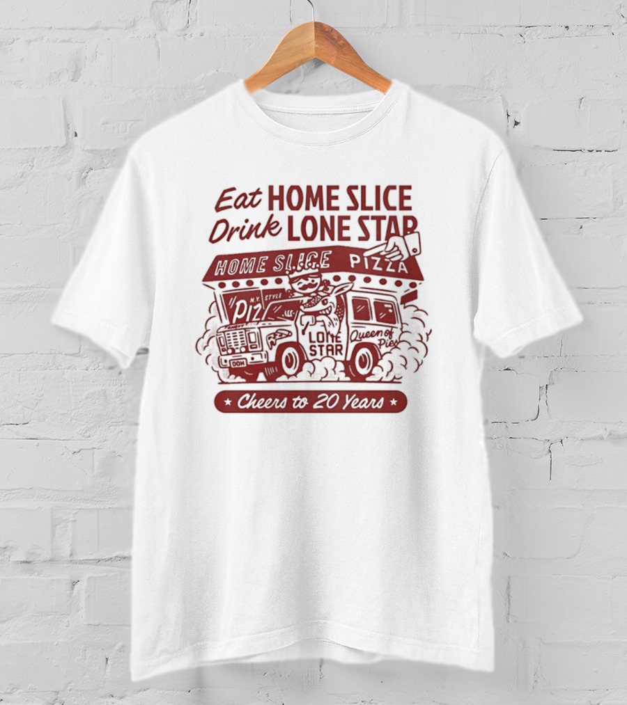 Eat Home Slice Pizza Drink Lone Star Cheers To 20 Years Queen Of Pies T-Shirt