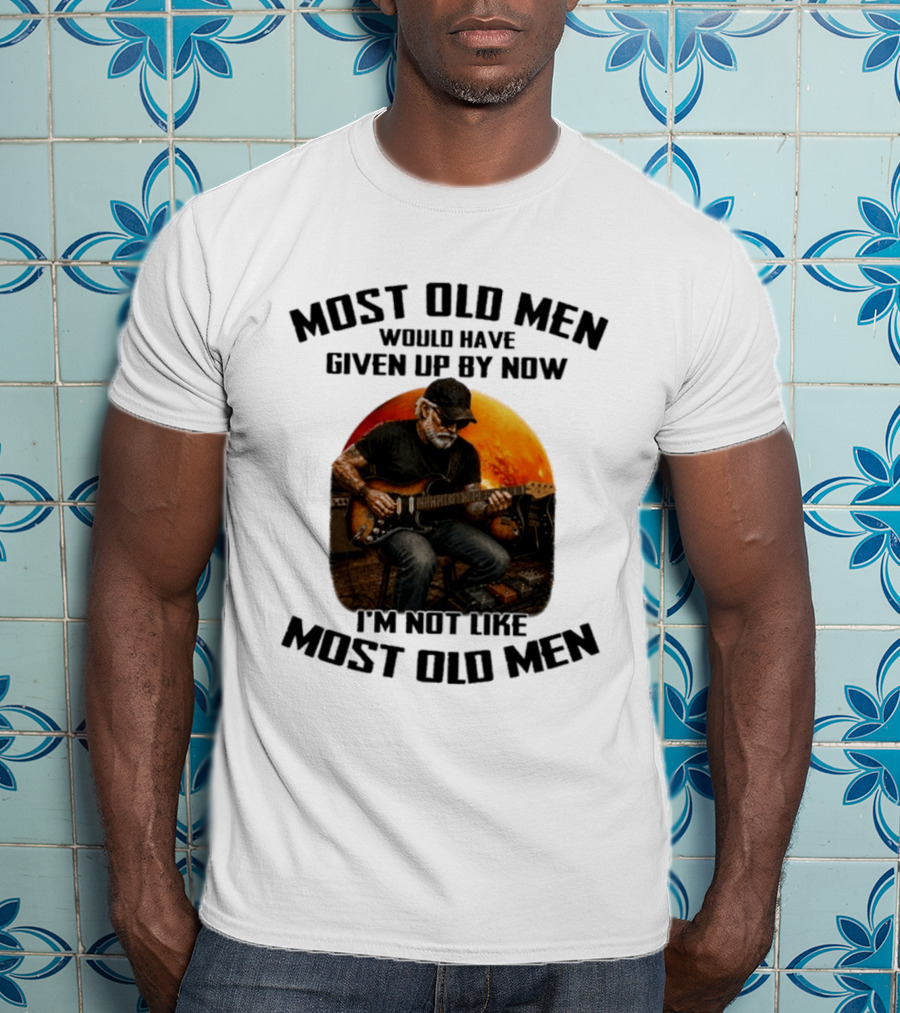 Most Old Men Would Have Given Up By Now Electric Guitar I'm Not Like Most Old Men T-Shirt