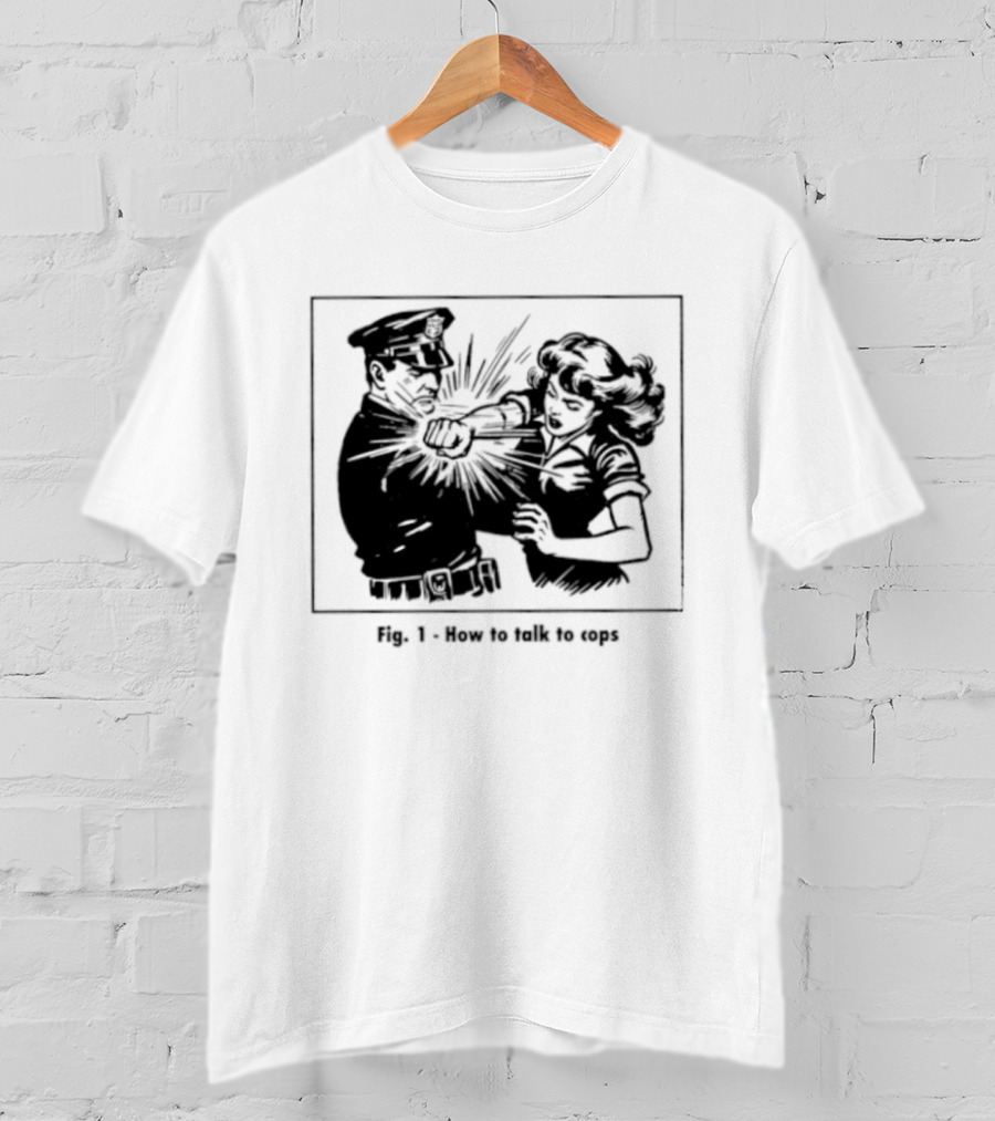 Fig 1 How To Talk To Cops Police Satire Punching Scene T-Shirt