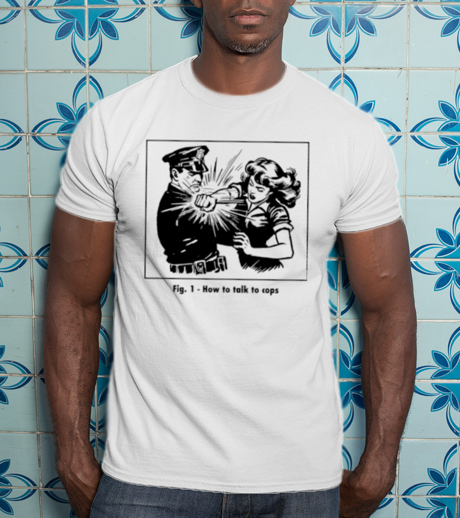 Fig 1 How To Talk To Cops Police Satire Punching Scene T-Shirt