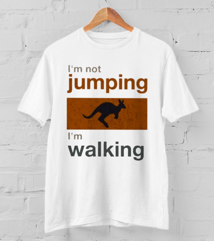 I'm Not Jumping I'm Walking Kangaroo Humor Stop Telling Me To Hurry T-Shirt