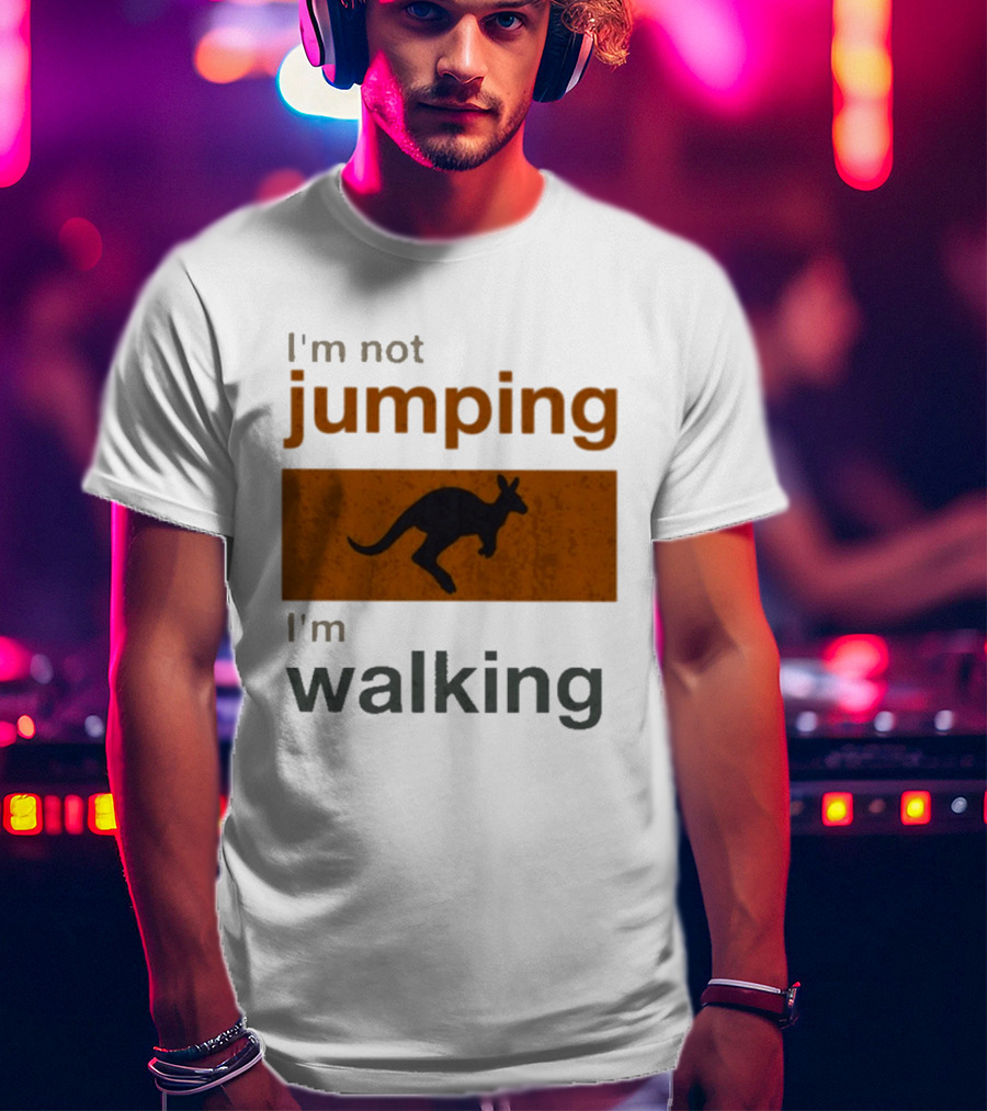 I'm Not Jumping I'm Walking Kangaroo Humor Stop Telling Me To Hurry T-Shirt