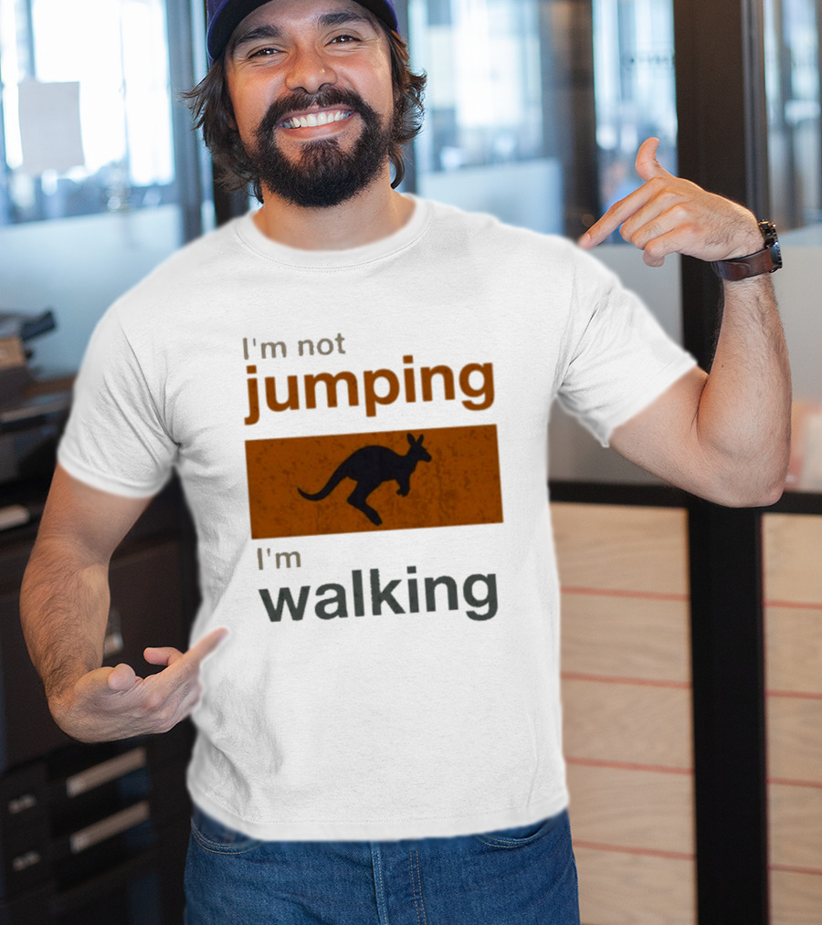 I'm Not Jumping I'm Walking Kangaroo Humor Stop Telling Me To Hurry T-Shirt
