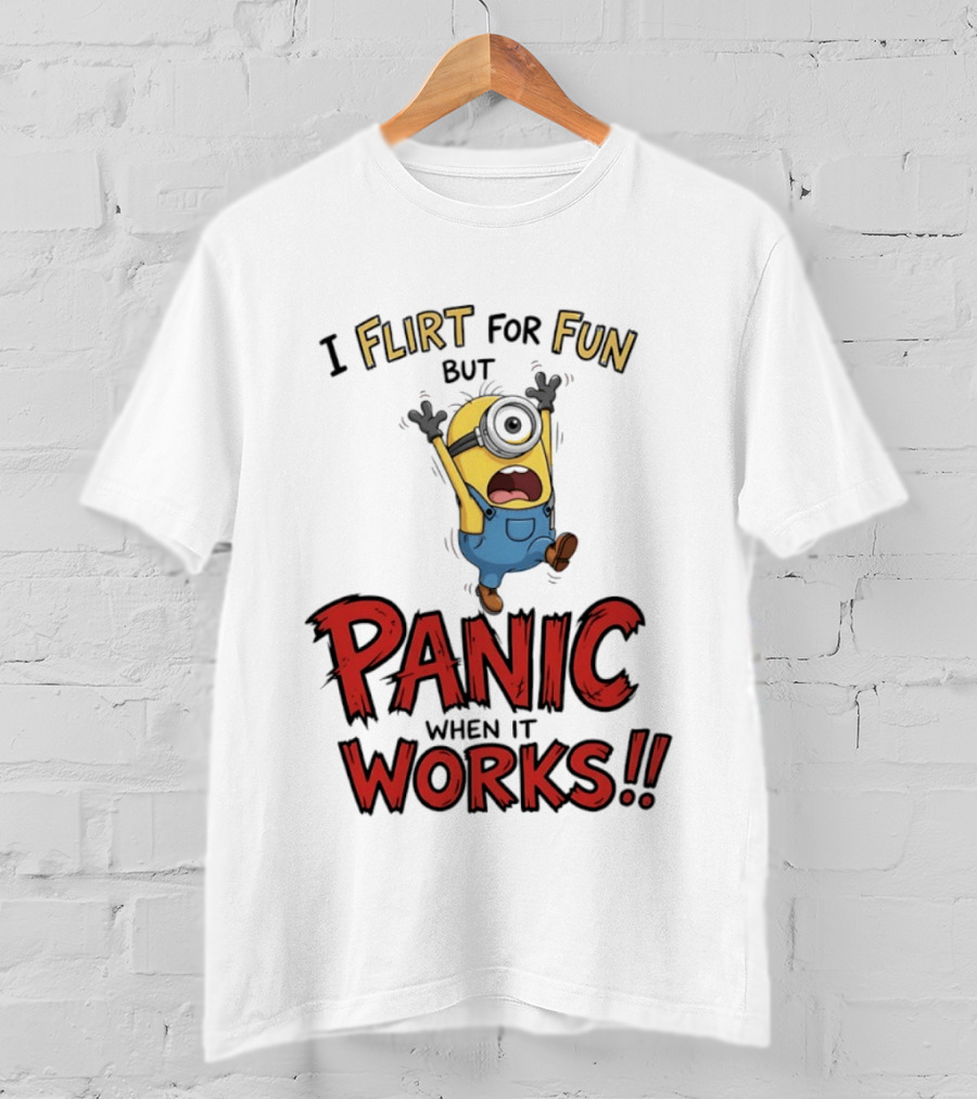 I Flirt For Fun But Panic When It Works Minion Humor T-Shirt