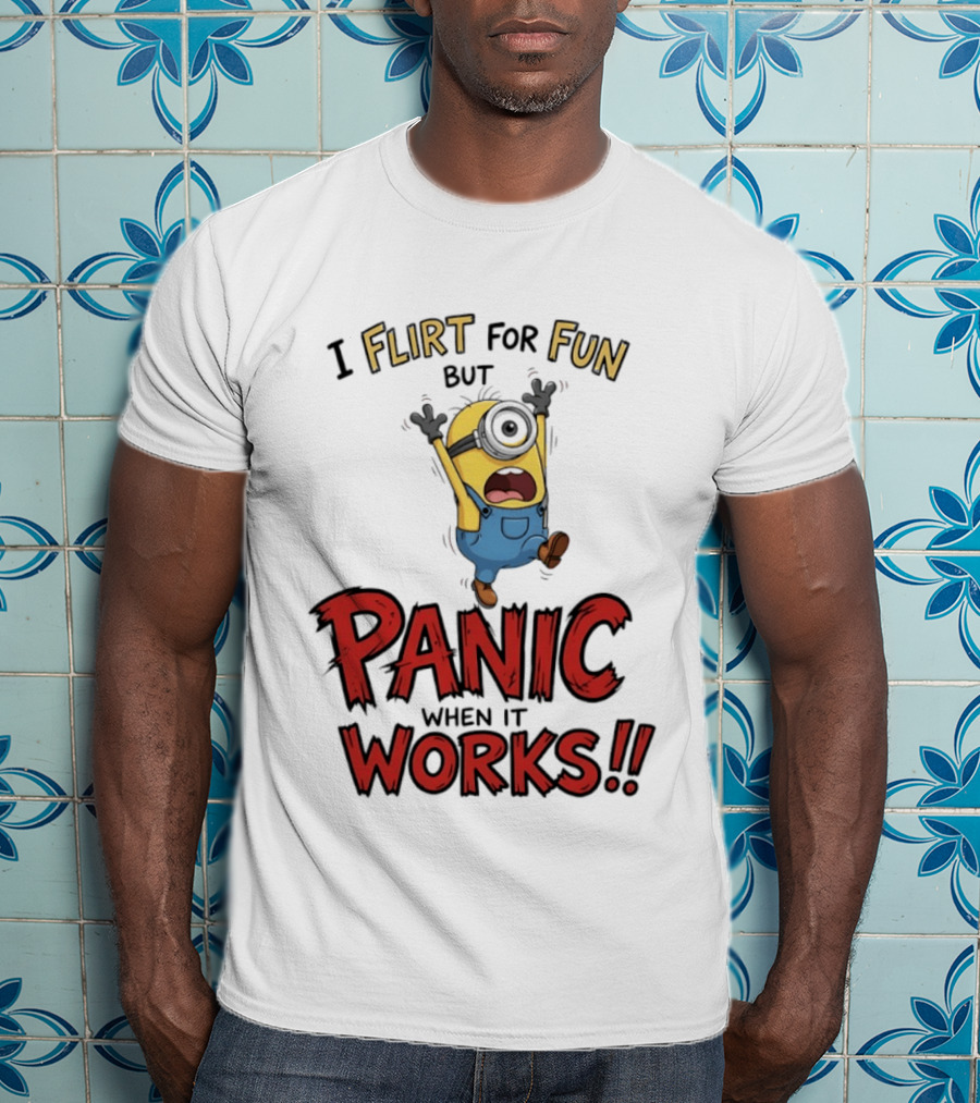 I Flirt For Fun But Panic When It Works Minion Humor T-Shirt