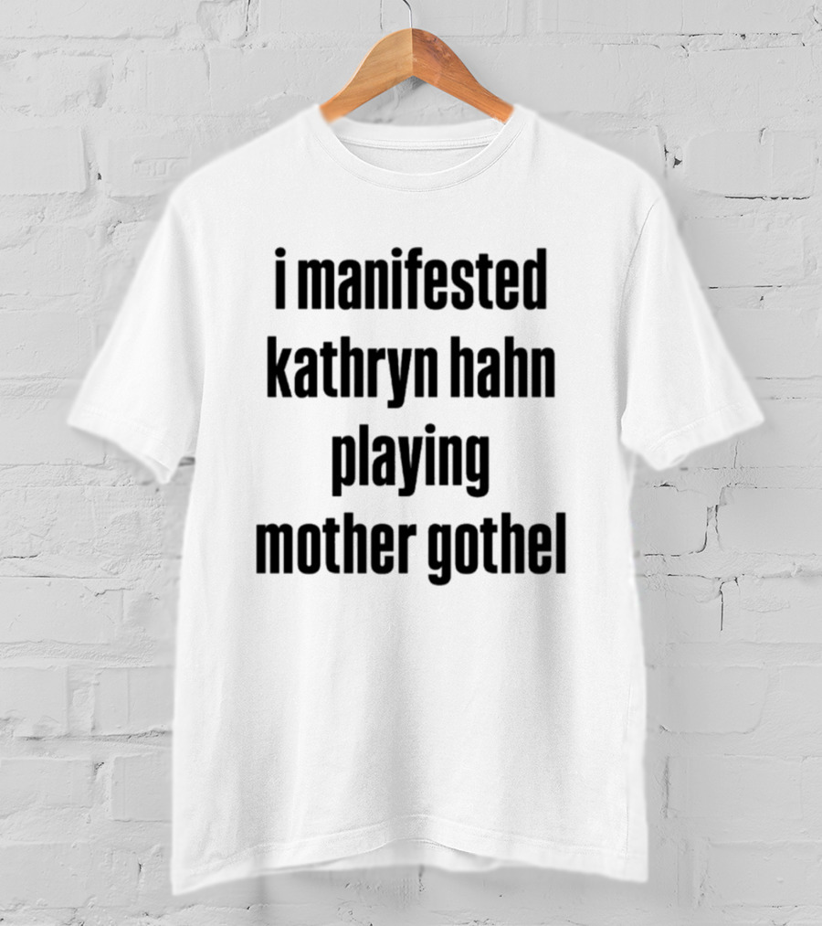 I Manifested Kathryn Hahn Playing Mother Gothel T-Shirt